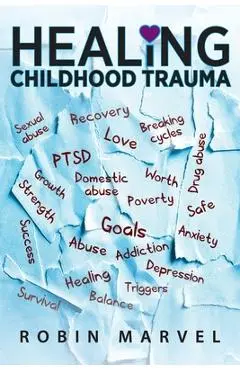 Healing Childhood Trauma: Transforming Pain into Purpose with Post-Traumatic Growth - Robin Marvel