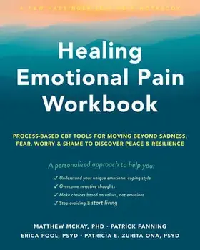 Healing Emotional Pain Workbook. Process-Based CBT Tools for Moving Beyond Sadness, Fear, Worry, and Shame to Discover Peace and Resilience, Paperback/Patrick Fanning