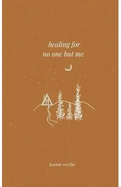 healing for no one but me - Jennae Cecelia
