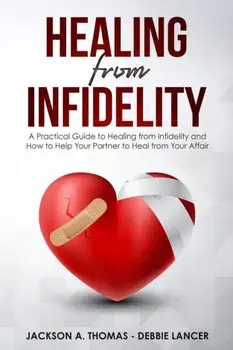 Healing From Infidelity: A Practical Guide to Healing from Infidelity, Help Your Partner to Heal from Your Affair, Rebuilding Your Marriage Whe, Paperback/Debbie Lancer