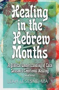 Healing in the Hebrew Months: A Biblical Understanding of Each Season's Emotional Healing, Paperback/Leah Lesesne