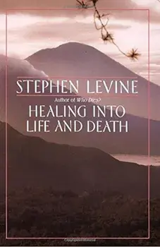 Healing Into Life and Death, Paperback/Stephen Levine
