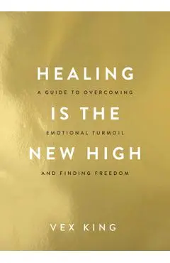 Healing Is the New High: A Guide to Overcoming Emotional Turmoil and Finding Freedom - Vex King