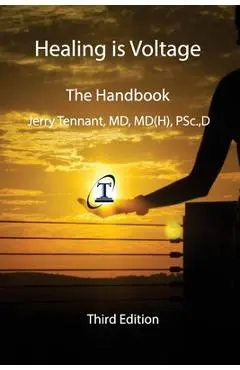 Healing is Voltage: The Handbook - Jerry L. Tennant Md
