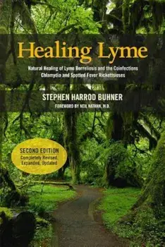 Healing Lyme: Natural Healing of Lyme Borreliosis and the Coinfections Chlamydia and Spotted Fever Rickettsiosis, Paperback/Stephen Harrod Buhner