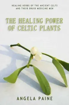Healing Power of Celtic Plants, Paperback/Angela Paine