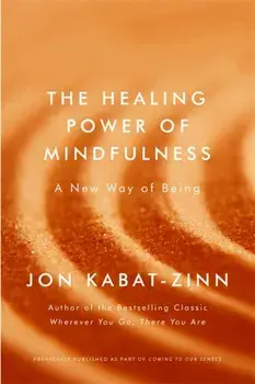 Healing Power of Mindfulness. A New Way of Being, Paperback/Jon Kabat-Zinn
