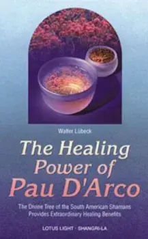 Healing Power of Pau D'Arco, Paperback/Walter Luebeck