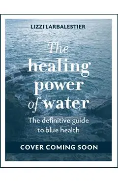 Healing Power of Water - Lizzi Larbalestier