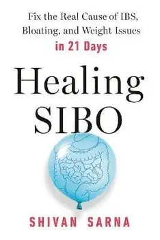 Healing Sibo: Fix the Real Cause of Ibs, Bloating, and Weight Issues in 21 Days, Paperback/Shivan Sarna