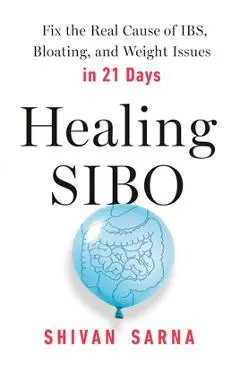 Healing Sibo: Fix the Real Cause of Ibs, Bloating, and Weight Issues in 21 Days - Shivan Sarna