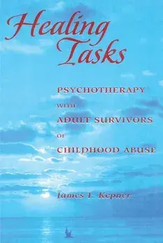 Healing Tasks. Psychotherapy with Adult Survivors of Childhood Abuse, Paperback/James I. Kepner