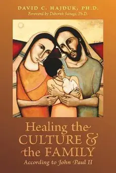 Healing the Culture and the Family According to John Paul II, Paperback/David C. Hajduk