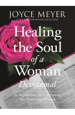 Healing the Soul of a Woman Devotional: 90 Inspirations for Overcoming Your Emotional Wounds - Joyce Meyer