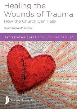 Healing the Wounds of Trauma: Facilitator Guide for Healing Groups (Stories from North America) 2021 edition, Paperback/Dana Ergenbright