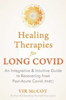 Healing Therapies for Long Covid. An Integrative and Intuitive Guide to Recovering from Post-Acute Covid, Paperback/Vir McCoy