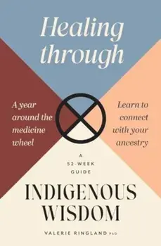 Healing through Indigenous Wisdom, Paperback/Doctor Valerie Ringland