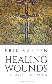 Healing Wounds. The 2025 Lent Book, Paperback/Fr Erik Varden