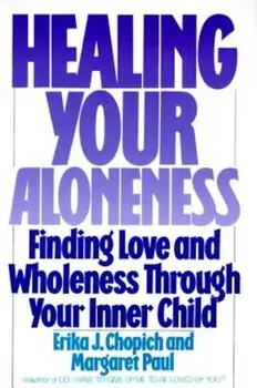 Healing Your Aloneness: Finding Love and Wholeness Through Your Inner Child, Paperback/Margaret Paul