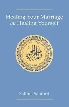 Healing Your Marriage by Healing Yourself, Paperback/Salima Sanford