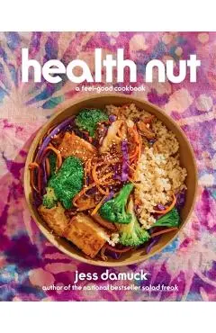 Health Nut: A Feel-Good Cookbook - Jess Damuck