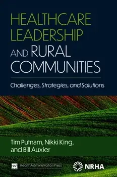 Healthcare Leadership and Rural Communities. Challenges, Strategies, and Solutions, Paperback/Tim Putnam