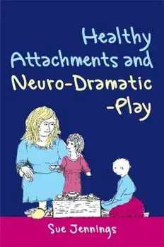 Healthy Attachments and Neuro-Dramatic-Play, Paperback/Dr Sue Jennings