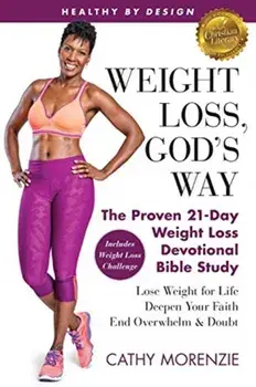Healthy by Design: Weight Loss, God's Way: The Proven 21-Day Weight Loss Devotional Bible Study - Lose Weight for Life, Deepen Your Faith, Paperback/Cathy Morenzie
