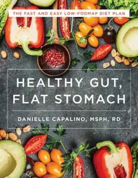 Healthy Gut, Flat Stomach: The Fast and Easy Low-Fodmap Diet Plan, Paperback/Danielle Capalino