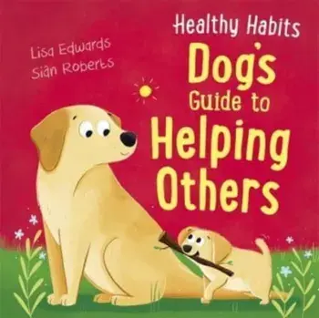 Healthy Habits: Dog's Guide to Helping Others, Hardback/Lisa Edwards