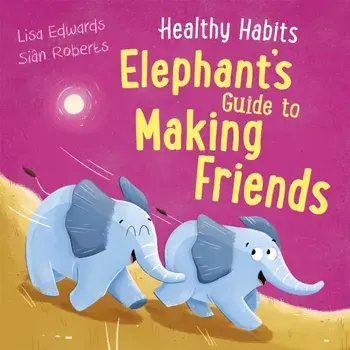 Healthy Habits: Elephant's Guide to Making Friends, Hardback/Lisa Edwards