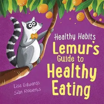 Healthy Habits: Lemur's Guide to Healthy Eating, Hardback/Lisa Edwards
