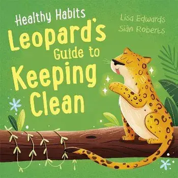 Healthy Habits: Leopard's Guide to Keeping Clean, Hardback/Lisa Edwards