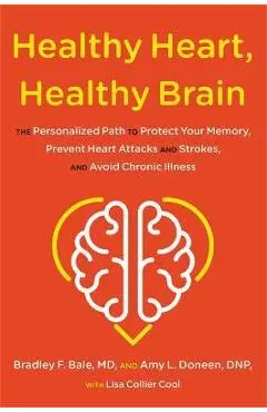 Healthy Heart, Healthy Brain: The Personalized Path to Protect Your Memory, Prevent Heart Attacks and Strokes, and Avoid Chronic Illness - Bradley Bale