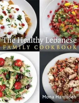 Healthy Lebanese Family Cookbook, Hardcover/Mona Hamadeh