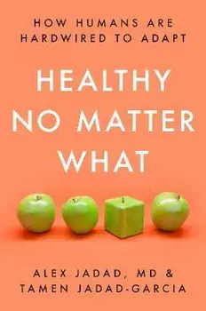 Healthy No Matter What. How Humans Are Hardwired to Adapt, Hardback/Tamen Jadad-Garcia