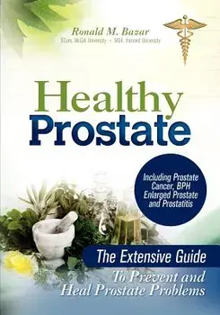 Healthy Prostate: The Extensive Guide to Prevent and Heal Prostate Problems Including Prostate Cancer, BPH Enlarged Prostate and Prostat, Paperback/Ronald M. Bazar
