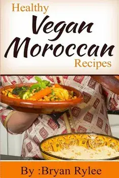 Healthy Vegan Moroccan recipes, Paperback/Bryan Rylee