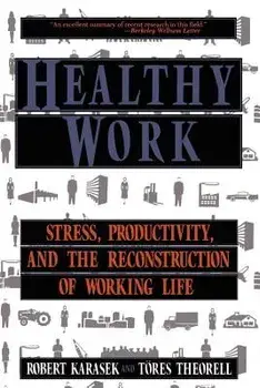 Healthy Work: Stress Productivity and the Reconstruction of Working Life, Paperback/Robert A. Karasek