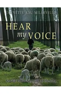 Hear my Voice: An Old World Approach to Herding - Lynnette Rau Milleville