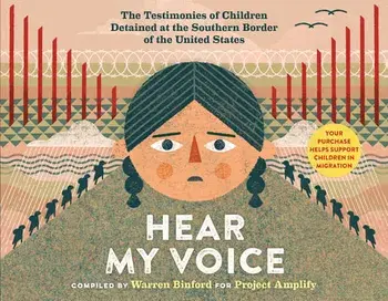 Hear My Voice/Escucha Mi Voz: The Testimonies of Children Detained at the Southern Border of the United States, Hardcover/Warren Binford