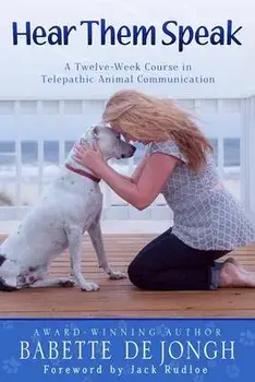 Hear Them Speak: A Twelve-Week Course in Telepathic Animal Communication, Paperback/Babette De Jongh