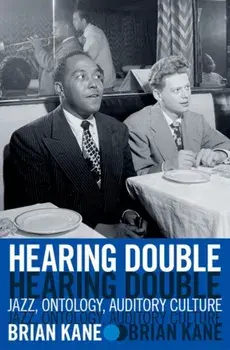 Hearing Double. Jazz, Ontology, Auditory Culture, Hardback/***
