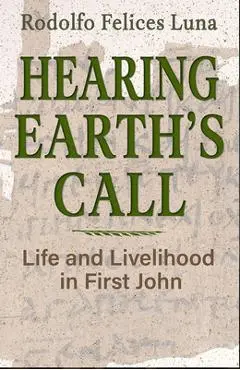 Hearing Earth's Call: Life and Livelihood in First John - Rodolfo Felices Luna