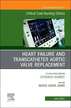 Heart Failure and Transcatheter Aortic Valve Replacement, An Issue of Critical Care Nursing Clinics of North America, Hardback/***