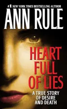 Heart Full of Lies: A True Story of Desire and Death/Ann Rule
