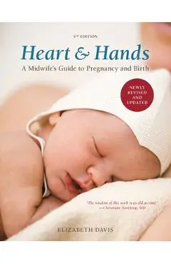 Heart & Hands: A Midwife's Guide to Pregnancy and Birth - Elizabeth Davis