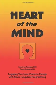 Heart of the Mind: Engaging Your Inner Power to Change with Neuro-Linguistic Programming, Paperback/Connirae Andreas