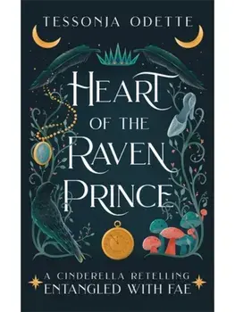 Heart of the Raven Prince. A fae fantasy romance retelling of Cinderella, Paperback/Tessonja Odette