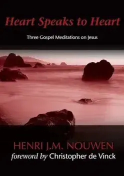 Heart Speaks to Heart: Three Gospel Meditations on Jesus, Paperback/Henri J. M. Nouwen